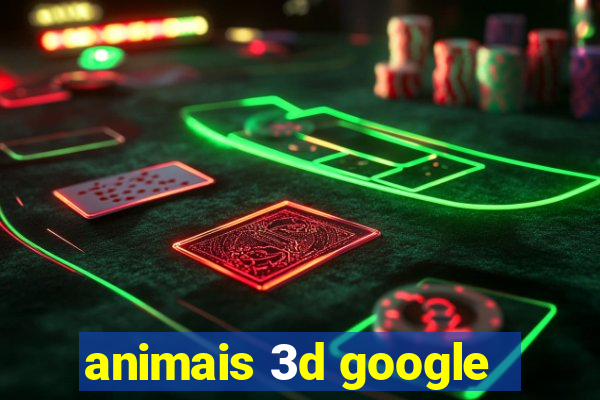 animais 3d google